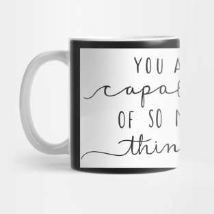 You Are Capable of so Many Things Mug